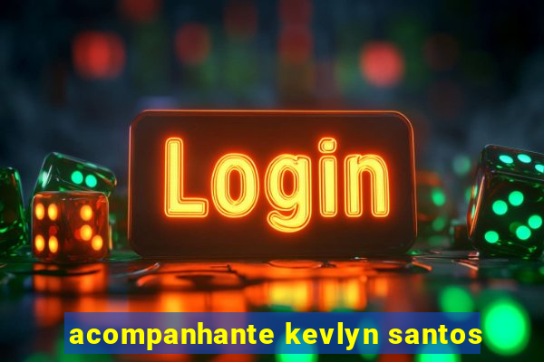 acompanhante kevlyn santos